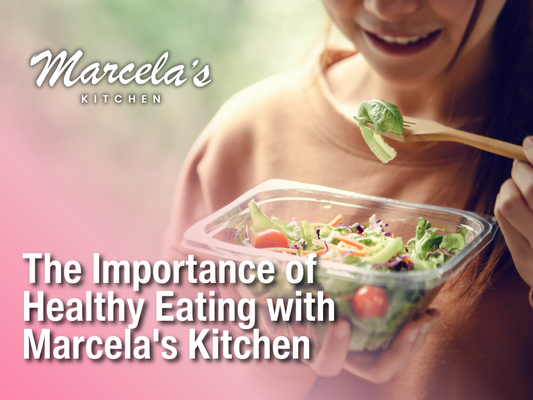 Fueling Your Body: The Importance of Healthy Eating with Marcela's Kitchen